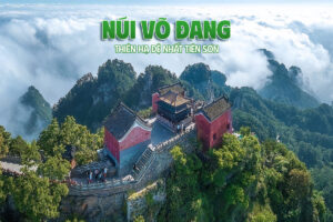 NÚI VÕ ĐANG: CÁI NÔI CỦA VÕ HỌC VÀ ĐẠO GIÁO TRUNG HOA