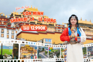 CÔN MINH – SHANGRILA – LỆ GIANG 6N5D
