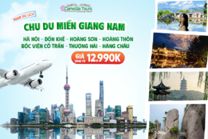 HOÀNG SƠN – HOÀNG THÔN BỘC VIỆN CỔ TRẤN – THƯỢNG HẢI – HÀNG CHÂU