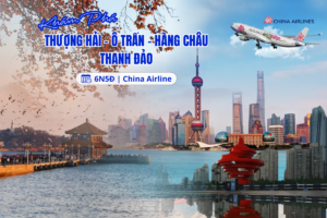THƯỢNG HẢI – Ô TRẤN – HÀNG CHÂU – THANH ĐẢO 6N5D