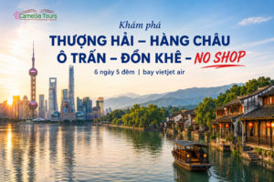 HÀ NỘI – THƯỢNG HẢI – HÀNG CHÂU – Ô TRẤN – ĐỒN KHÊ – NO SHOPPING