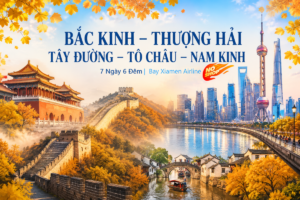 BẮC KINH – THƯỢNG HẢI – TÂY ĐƯỜNG – TÔ CHÂU- NAM KINH 7N6Đ