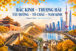 BẮC KINH – THƯỢNG HẢI – TÂY ĐƯỜNG – TÔ CHÂU- NAM KINH 7N6Đ