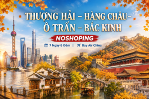 THƯỢNG HẢI – HÀNG CHÂU – Ô TRẤN – BẮC KINH NOSHOPING